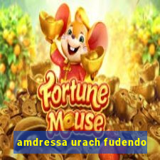 amdressa urach fudendo